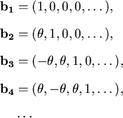 \begin{align*}\bold{b_1} & = (1,0,0,0,\ldots{}), \\
\bold{b_2} & = (\theta,1,0...
...
\bold{b_4} & = (\theta,-\theta,\theta,1,\ldots{}), \\
& \cdots
\end{align*}