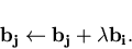 \begin{displaymath}\bold{b_j} \leftarrow \bold{b_j} + \lambda \bold{b_i}.
\end{displaymath}