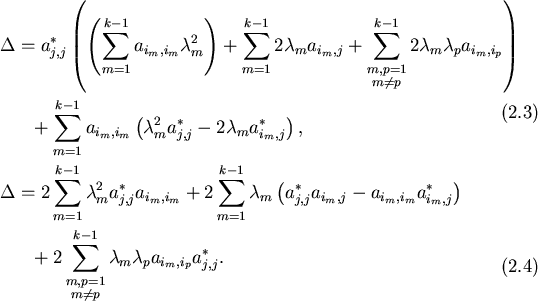 \begin{align}\begin{split}
\Delta & = a_{j,j}^* \left( \left( \sum_{m=1}^{k-1} ...
...{Sb}^{k-1}
\lambda_m \lambda_p a_{i_m,i_p} a_{j,j}^*.
\end{split}
\end{align}
