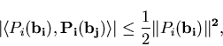 \begin{displaymath}\left\vert \left< P_i(\bold{b_i}),P_i(\bold{b_j})\right> \right\vert \leq
\frac{1}{2} \Vert P_i(\bold{b_i})\Vert^2,
\end{displaymath}