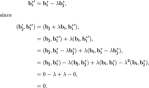 \begin{align*}\bold{{b_i^*}'} & = \bold{b_i^*} - \lambda\bold{b_j^*}, \\
\inte...
..._i},\bold{b_j^*}), \\
& = 0 - \lambda + \lambda - 0, \\
& = 0.
\end{align*}