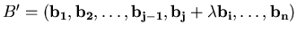 $B' = (\bold{b_1},\bold{b_2},\ldots{},\bold{b_{j-1}},\bold{b_j}+\lambda
\bold{b_i},\ldots{},\bold{b_n})$