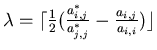 $\lambda = \lceil
\frac{1}{2}(\frac{a_{i,j}^*}{a_{j,j}^*} - \frac{a_{i,j}}{a_{i,i}})
\rfloor$